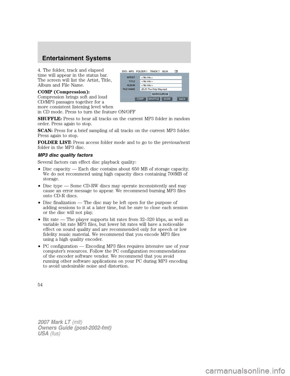 LINCOLN MARK LT 2007 User Guide 4. The folder, track and elapsed
time will appear in the status bar.
The screen will list the Artist, Title,
Album and File Name.
COMP (Compression):
Compression brings soft and loud
CD/MP3 passages t