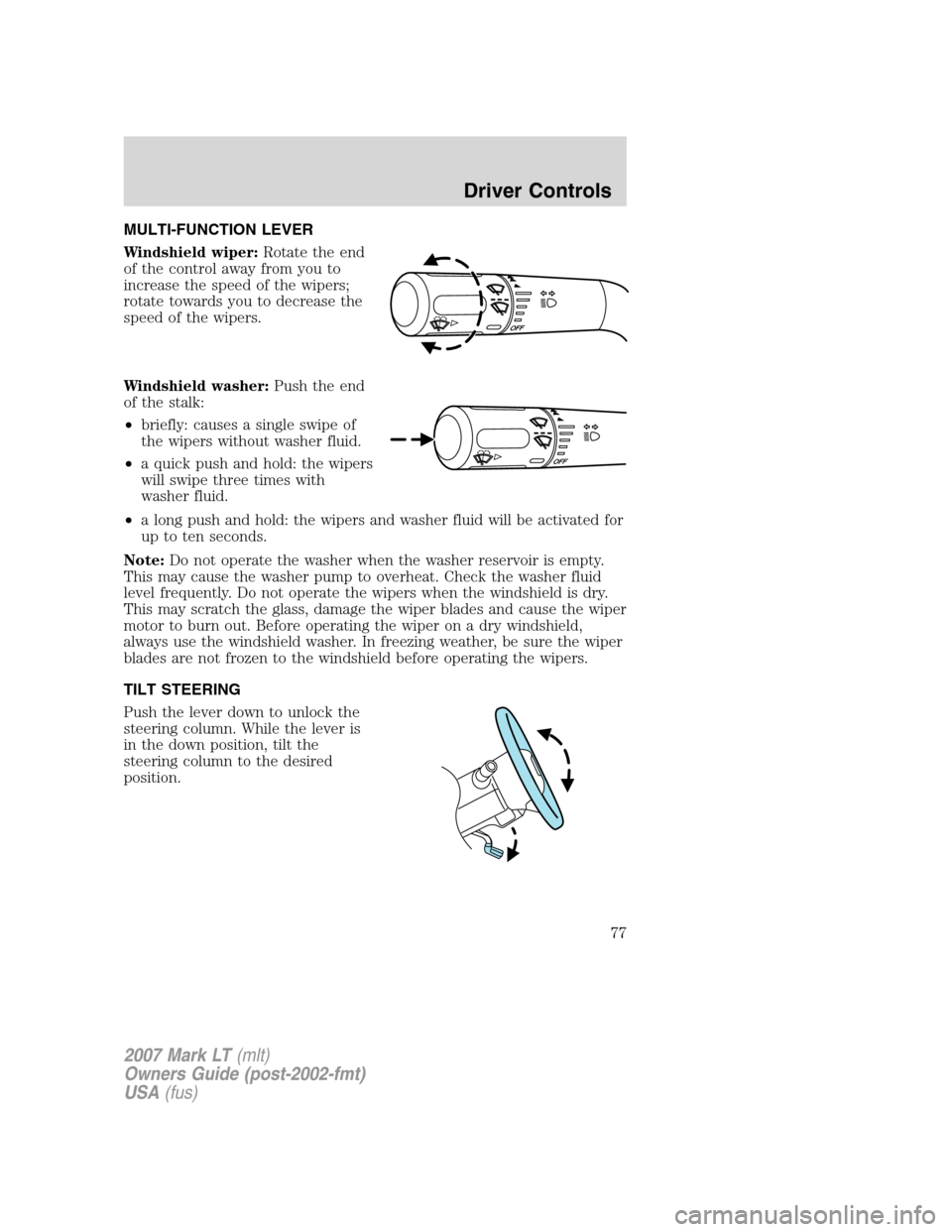 LINCOLN MARK LT 2007 Owners Manual MULTI-FUNCTION LEVER
Windshield wiper:Rotate the end
of the control away from you to
increase the speed of the wipers;
rotate towards you to decrease the
speed of the wipers.
Windshield washer:Push th LINCOLN MARK LT 2007 Owners Manual MULTI-FUNCTION LEVER
Windshield wiper:Rotate the end
of the control away from you to
increase the speed of the wipers;
rotate towards you to decrease the
speed of the wipers.
Windshield washer:Push th