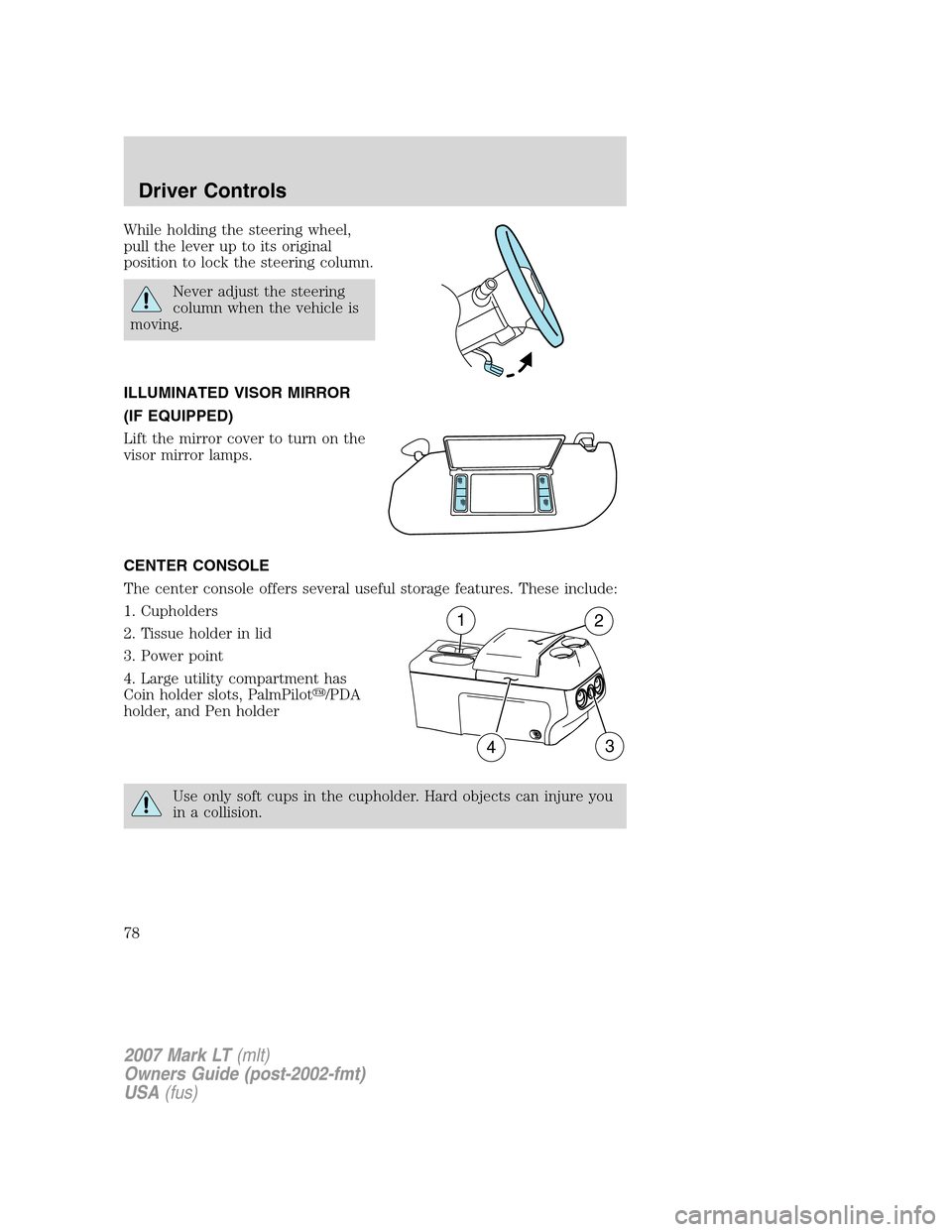 LINCOLN MARK LT 2007 Manual PDF While holding the steering wheel,
pull the lever up to its original
position to lock the steering column.
Never adjust the steering
column when the vehicle is
moving.
ILLUMINATED VISOR MIRROR
(IF EQUI