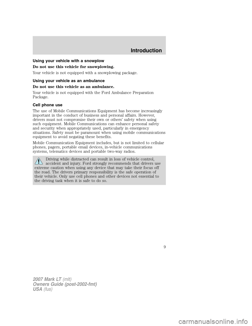 LINCOLN MARK LT 2007 Owners Manual Using your vehicle with a snowplow
Do not use this vehicle for snowplowing.
Your vehicle is not equipped with a snowplowing package.
Using your vehicle as an ambulance
Do not use this vehicle as an am LINCOLN MARK LT 2007 Owners Manual Using your vehicle with a snowplow
Do not use this vehicle for snowplowing.
Your vehicle is not equipped with a snowplowing package.
Using your vehicle as an ambulance
Do not use this vehicle as an am