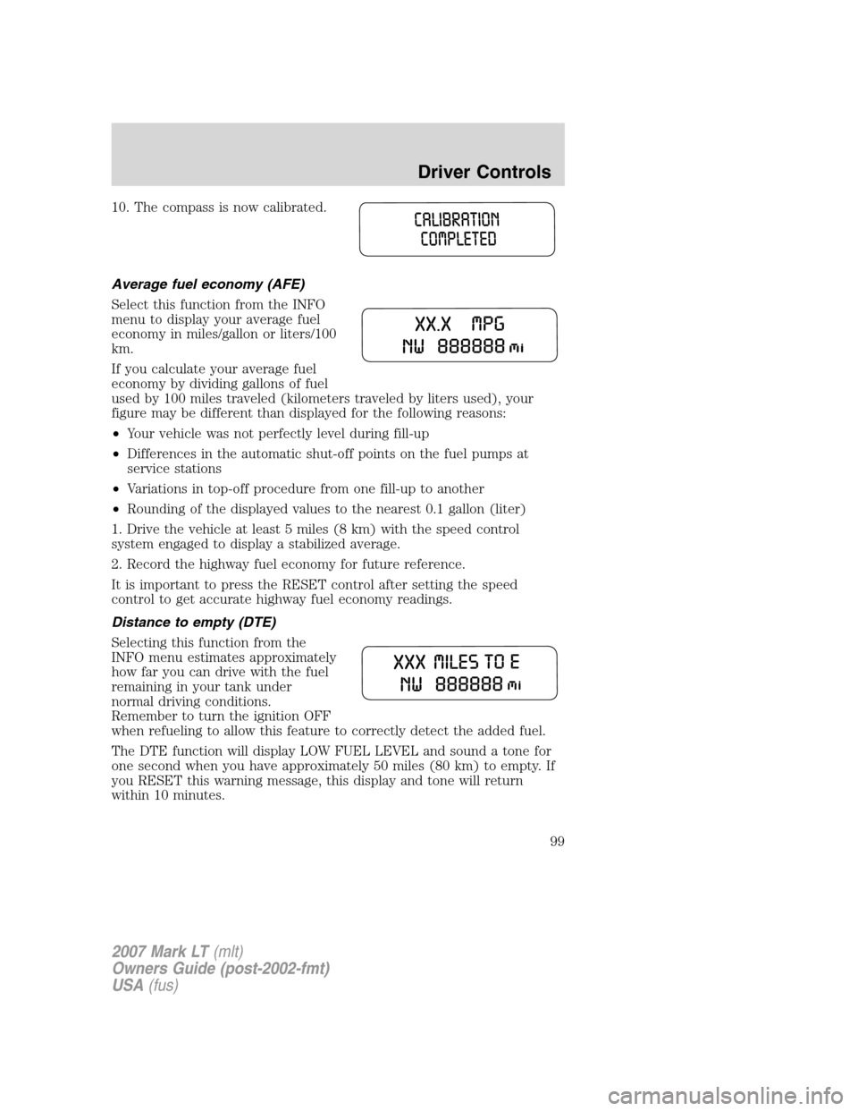 LINCOLN MARK LT 2007  Owners Manual 10. The compass is now calibrated.
Average fuel economy (AFE)
Select this function from the INFO
menu to display your average fuel
economy in miles/gallon or liters/100
km.
If you calculate your avera