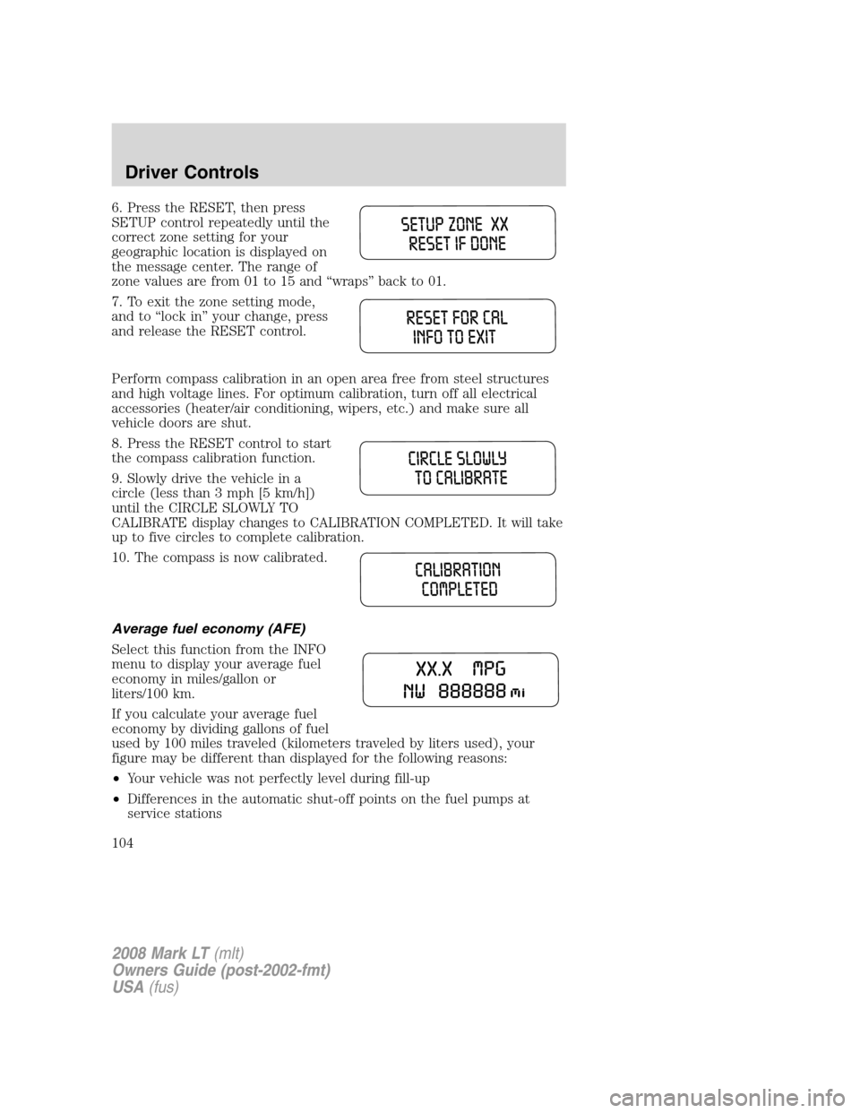 LINCOLN MARK LT 2008  Owners Manual 6. Press the RESET, then press
SETUP control repeatedly until the
correct zone setting for your
geographic location is displayed on
the message center. The range of
zone values are from 01 to 15 and �