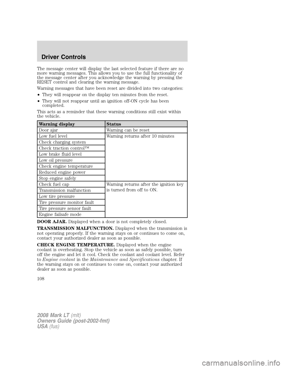 LINCOLN MARK LT 2008  Owners Manual The message center will display the last selected feature if there are no
more warning messages. This allows you to use the full functionality of
the message center after you acknowledge the warning b