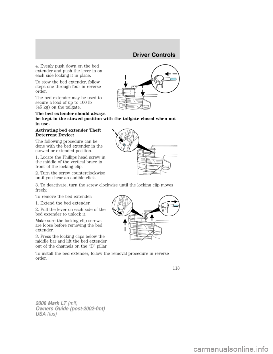 LINCOLN MARK LT 2008 Owners Manual 4. Evenly push down on the bed
extender and push the lever in on
each side locking it in place.
To stow the bed extender, follow
steps one through four in reverse
order.
The bed extender may be used t LINCOLN MARK LT 2008 Owners Manual 4. Evenly push down on the bed
extender and push the lever in on
each side locking it in place.
To stow the bed extender, follow
steps one through four in reverse
order.
The bed extender may be used t