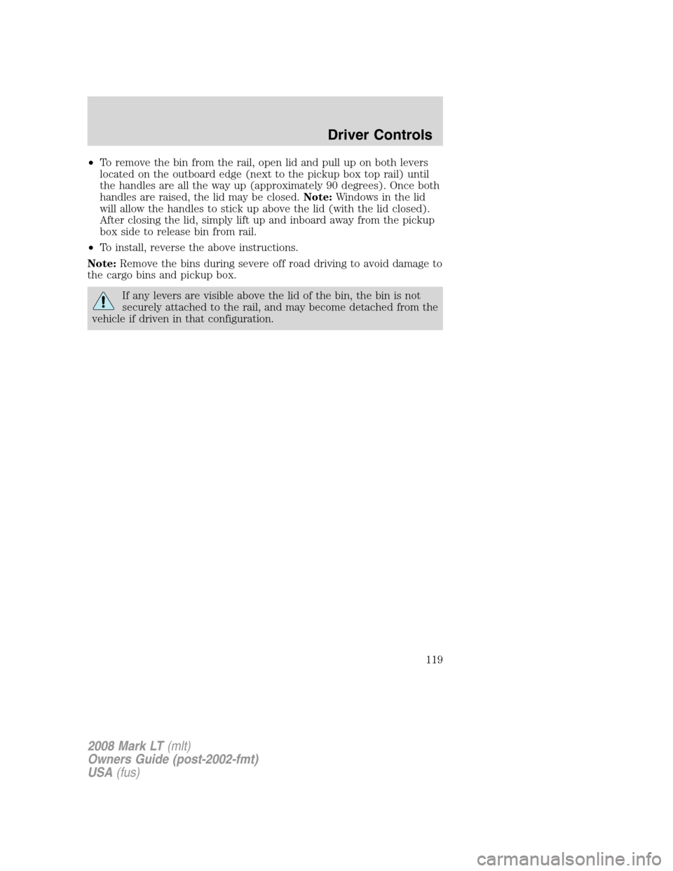 LINCOLN MARK LT 2008 Owners Manual •To remove the bin from the rail, open lid and pull up on both levers
located on the outboard edge (next to the pickup box top rail) until
the handles are all the way up (approximately 90 degrees). LINCOLN MARK LT 2008 Owners Manual •To remove the bin from the rail, open lid and pull up on both levers
located on the outboard edge (next to the pickup box top rail) until
the handles are all the way up (approximately 90 degrees).