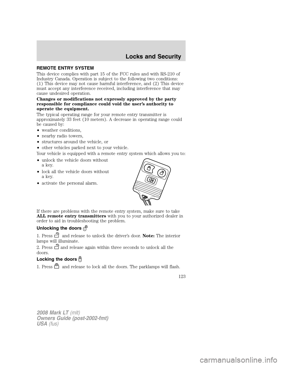 LINCOLN MARK LT 2008 User Guide REMOTE ENTRY SYSTEM
This device complies with part 15 of the FCC rules and with RS-210 of
Industry Canada. Operation is subject to the following two conditions:
(1) This device may not cause harmful i LINCOLN MARK LT 2008 User Guide REMOTE ENTRY SYSTEM
This device complies with part 15 of the FCC rules and with RS-210 of
Industry Canada. Operation is subject to the following two conditions:
(1) This device may not cause harmful i