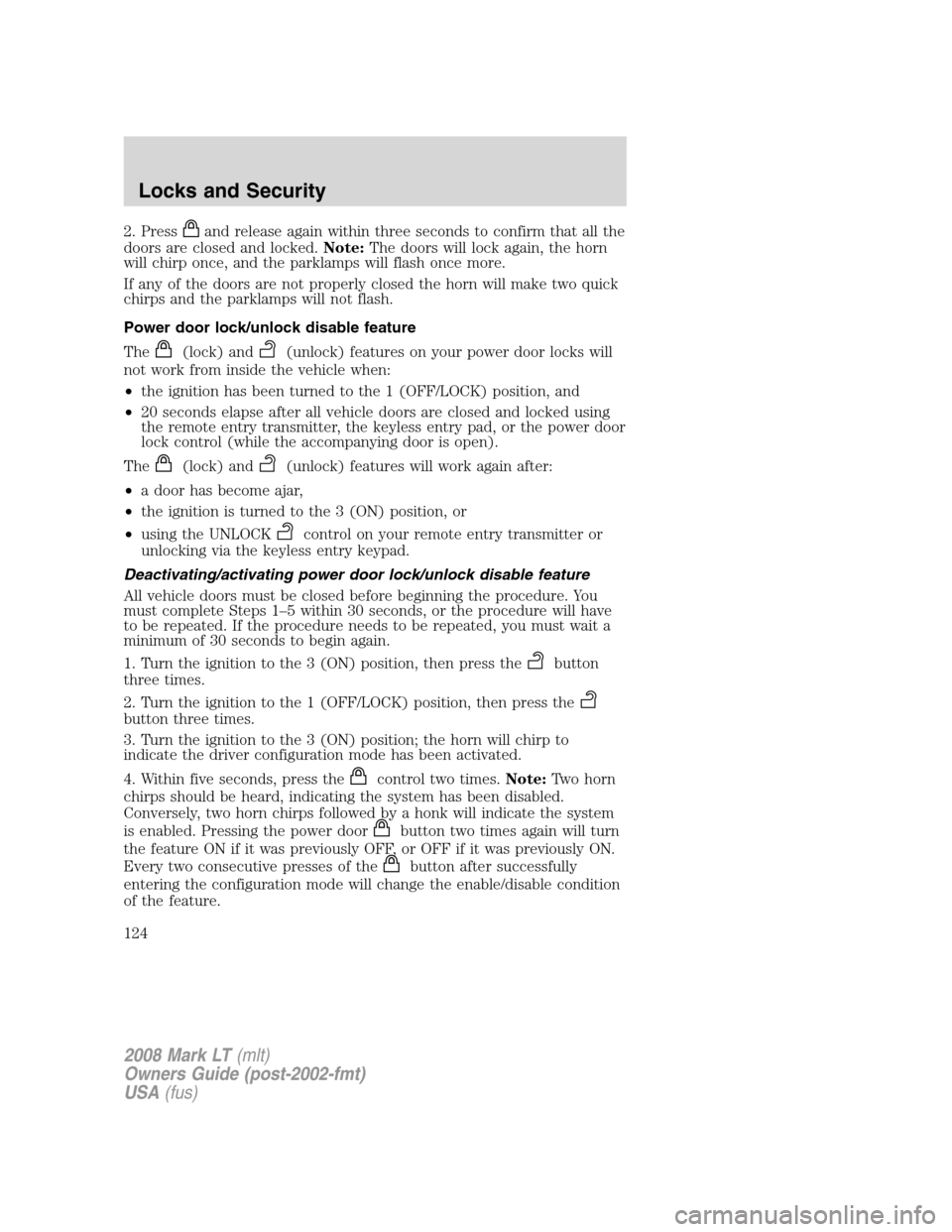 LINCOLN MARK LT 2008 User Guide 2. Pressand release again within three seconds to confirm that all the
doors are closed and locked.Note:The doors will lock again, the horn
will chirp once, and the parklamps will flash once more.
If LINCOLN MARK LT 2008 User Guide 2. Pressand release again within three seconds to confirm that all the
doors are closed and locked.Note:The doors will lock again, the horn
will chirp once, and the parklamps will flash once more.
If