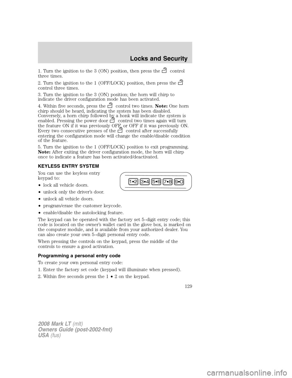 LINCOLN MARK LT 2008 User Guide 1. Turn the ignition to the 3 (ON) position, then press thecontrol
three times.
2. Turn the ignition to the 1 (OFF/LOCK) position, then press the
control three times.
3. Turn the ignition to the 3 (ON LINCOLN MARK LT 2008 User Guide 1. Turn the ignition to the 3 (ON) position, then press thecontrol
three times.
2. Turn the ignition to the 1 (OFF/LOCK) position, then press the
control three times.
3. Turn the ignition to the 3 (ON