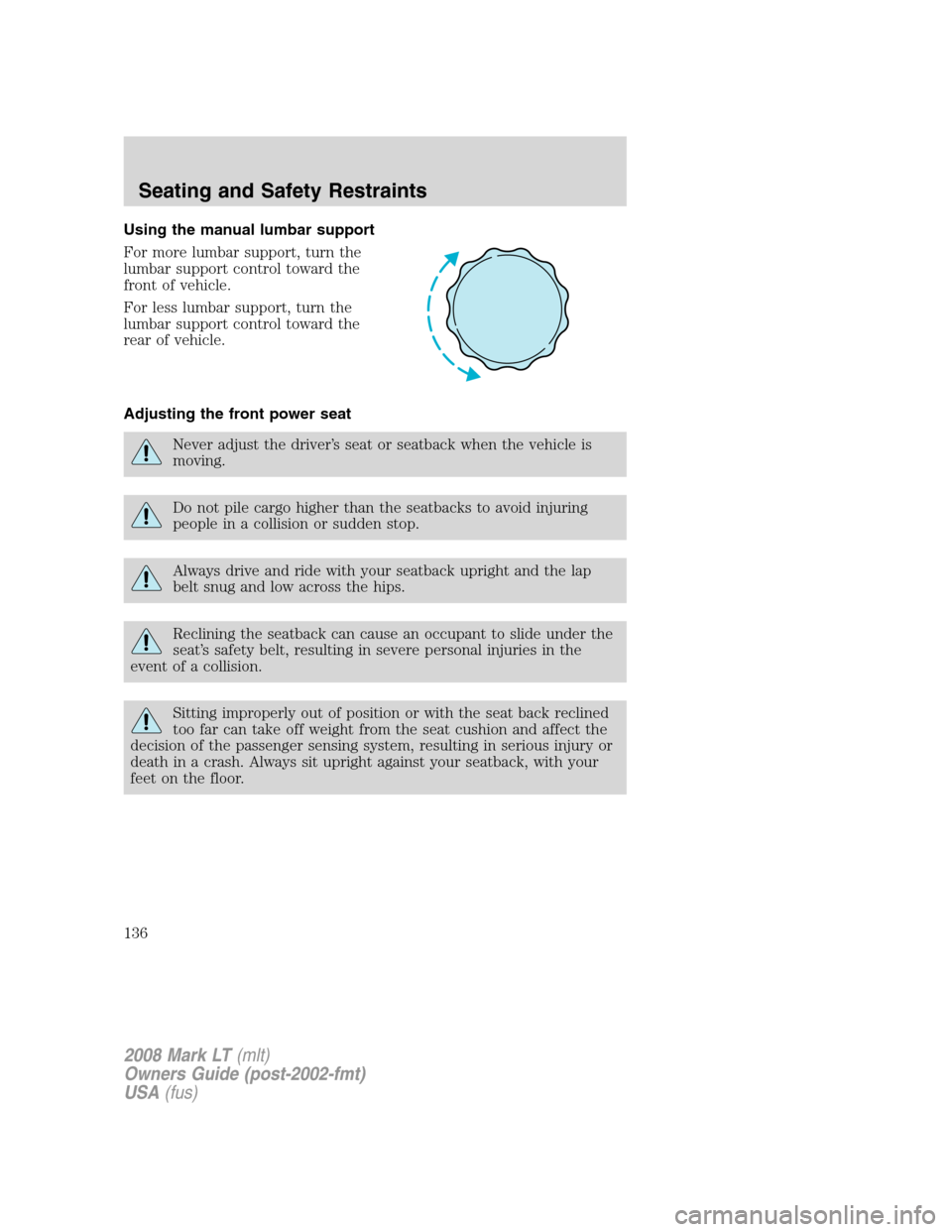 LINCOLN MARK LT 2008 Owners Manual Using the manual lumbar support
For more lumbar support, turn the
lumbar support control toward the
front of vehicle.
For less lumbar support, turn the
lumbar support control toward the
rear of vehicl LINCOLN MARK LT 2008 Owners Manual Using the manual lumbar support
For more lumbar support, turn the
lumbar support control toward the
front of vehicle.
For less lumbar support, turn the
lumbar support control toward the
rear of vehicl