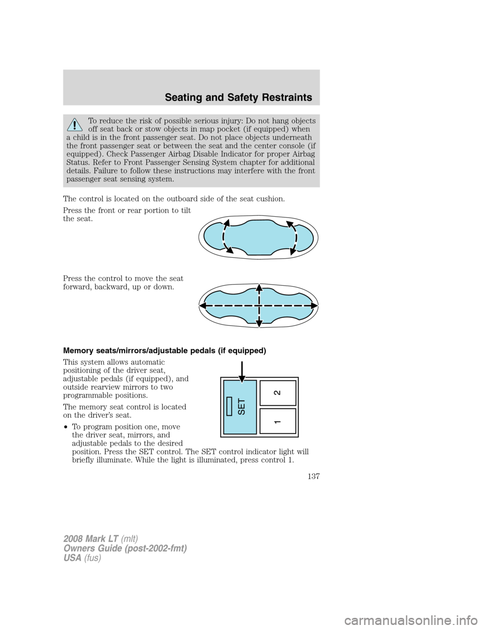LINCOLN MARK LT 2008 Owners Manual To reduce the risk of possible serious injury: Do not hang objects
off seat back or stow objects in map pocket (if equipped) when
a child is in the front passenger seat. Do not place objects underneat LINCOLN MARK LT 2008 Owners Manual To reduce the risk of possible serious injury: Do not hang objects
off seat back or stow objects in map pocket (if equipped) when
a child is in the front passenger seat. Do not place objects underneat