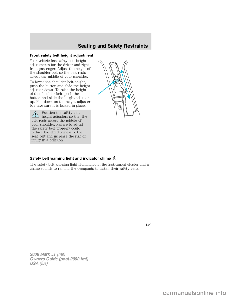 LINCOLN MARK LT 2008 Owners Manual Front safety belt height adjustment
Your vehicle has safety belt height
adjustments for the driver and right
front passenger. Adjust the height of
the shoulder belt so the belt rests
across the middle LINCOLN MARK LT 2008 Owners Manual Front safety belt height adjustment
Your vehicle has safety belt height
adjustments for the driver and right
front passenger. Adjust the height of
the shoulder belt so the belt rests
across the middle