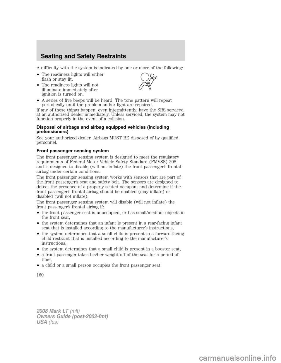 LINCOLN MARK LT 2008  Owners Manual A difficulty with the system is indicated by one or more of the following:
•The readiness lights will either
flash or stay lit.
•The readiness lights will not
illuminate immediately after
ignition