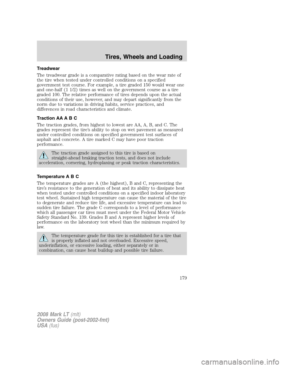 LINCOLN MARK LT 2008 User Guide Treadwear
The treadwear grade is a comparative rating based on the wear rate of
the tire when tested under controlled conditions on a specified
government test course. For example, a tire graded 150 w LINCOLN MARK LT 2008 User Guide Treadwear
The treadwear grade is a comparative rating based on the wear rate of
the tire when tested under controlled conditions on a specified
government test course. For example, a tire graded 150 w