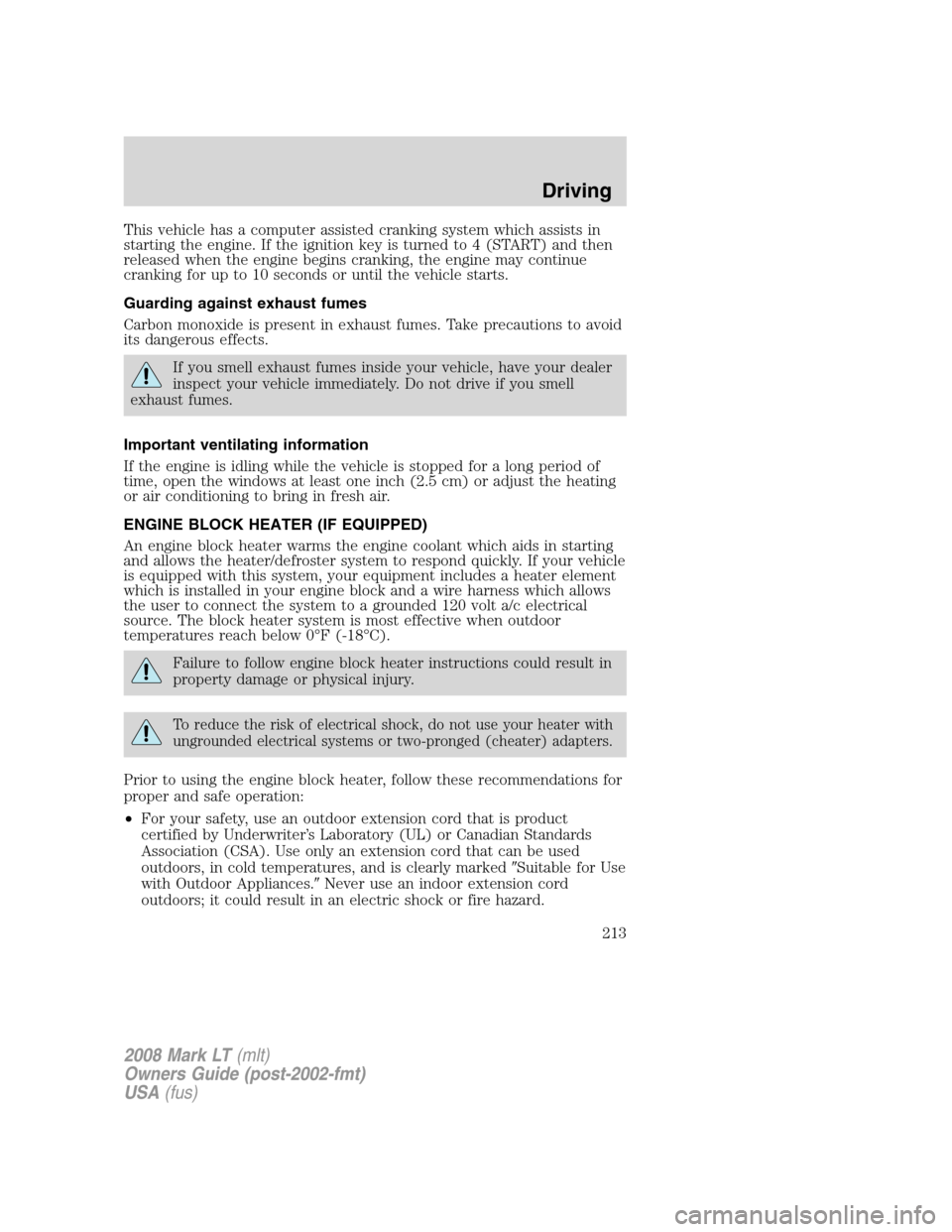 LINCOLN MARK LT 2008 Owners Manual This vehicle has a computer assisted cranking system which assists in
starting the engine. If the ignition key is turned to 4 (START) and then
released when the engine begins cranking, the engine may LINCOLN MARK LT 2008 Owners Manual This vehicle has a computer assisted cranking system which assists in
starting the engine. If the ignition key is turned to 4 (START) and then
released when the engine begins cranking, the engine may
