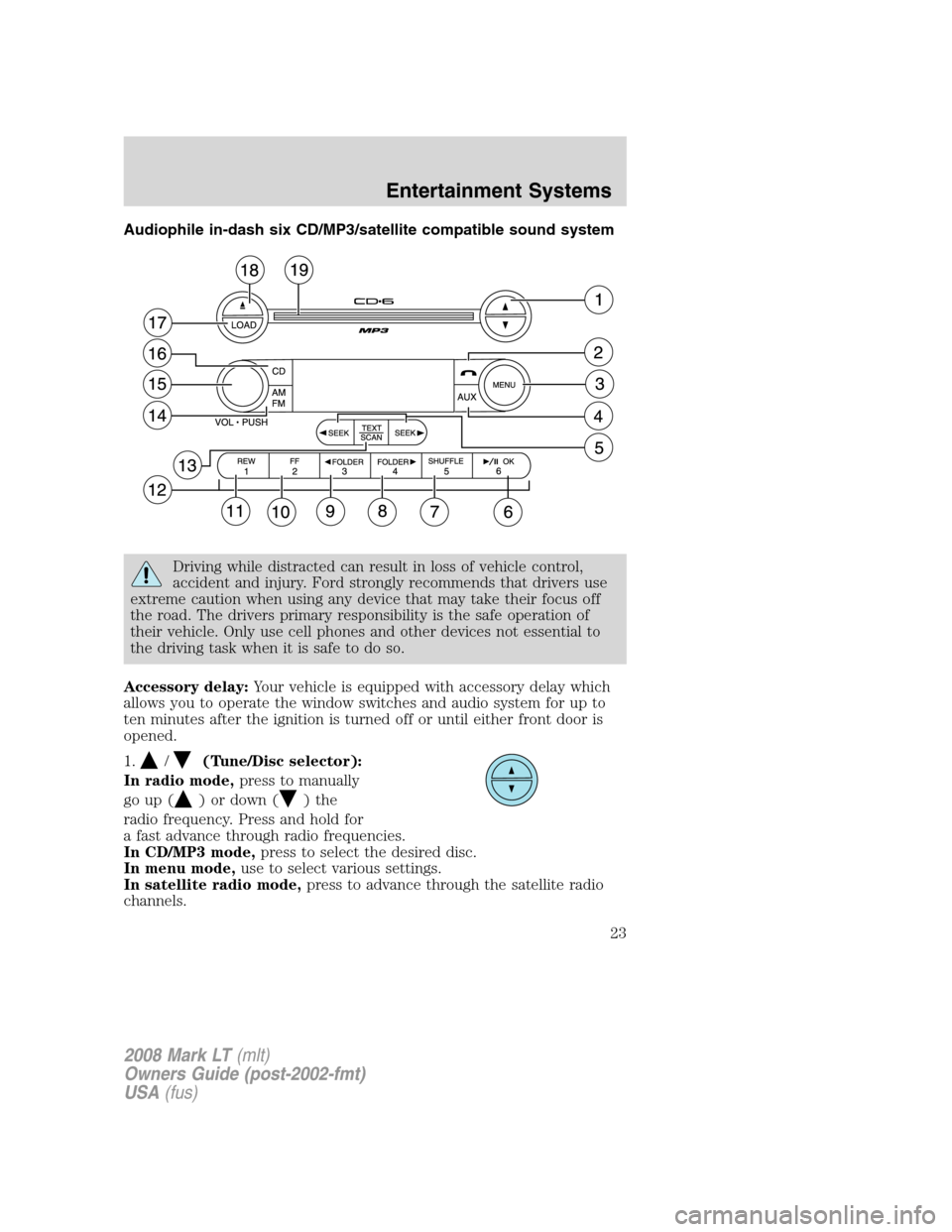 LINCOLN MARK LT 2008 Owners Manual Audiophile in-dash six CD/MP3/satellite compatible sound system
Driving while distracted can result in loss of vehicle control,
accident and injury. Ford strongly recommends that drivers use
extreme c