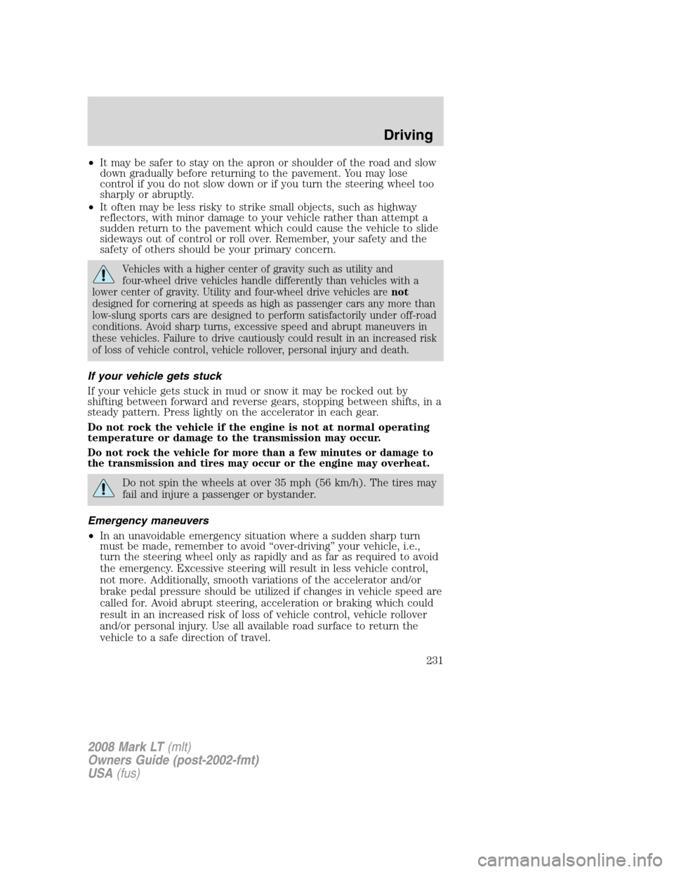 LINCOLN MARK LT 2008 Owners Manual •It may be safer to stay on the apron or shoulder of the road and slow
down gradually before returning to the pavement. You may lose
control if you do not slow down or if you turn the steering wheel LINCOLN MARK LT 2008 Owners Manual •It may be safer to stay on the apron or shoulder of the road and slow
down gradually before returning to the pavement. You may lose
control if you do not slow down or if you turn the steering wheel