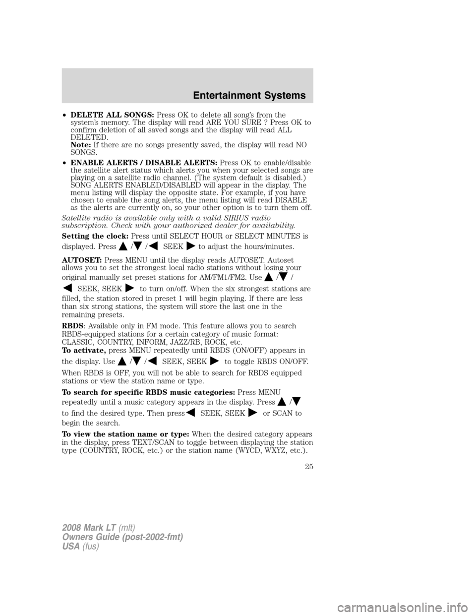 LINCOLN MARK LT 2008 Owners Manual •DELETE ALL SONGS:Press OK to delete all song’s from the
system’s memory. The display will read ARE YOU SURE ? Press OK to
confirm deletion of all saved songs and the display will read ALL
DELET LINCOLN MARK LT 2008 Owners Manual •DELETE ALL SONGS:Press OK to delete all song’s from the
system’s memory. The display will read ARE YOU SURE ? Press OK to
confirm deletion of all saved songs and the display will read ALL
DELET