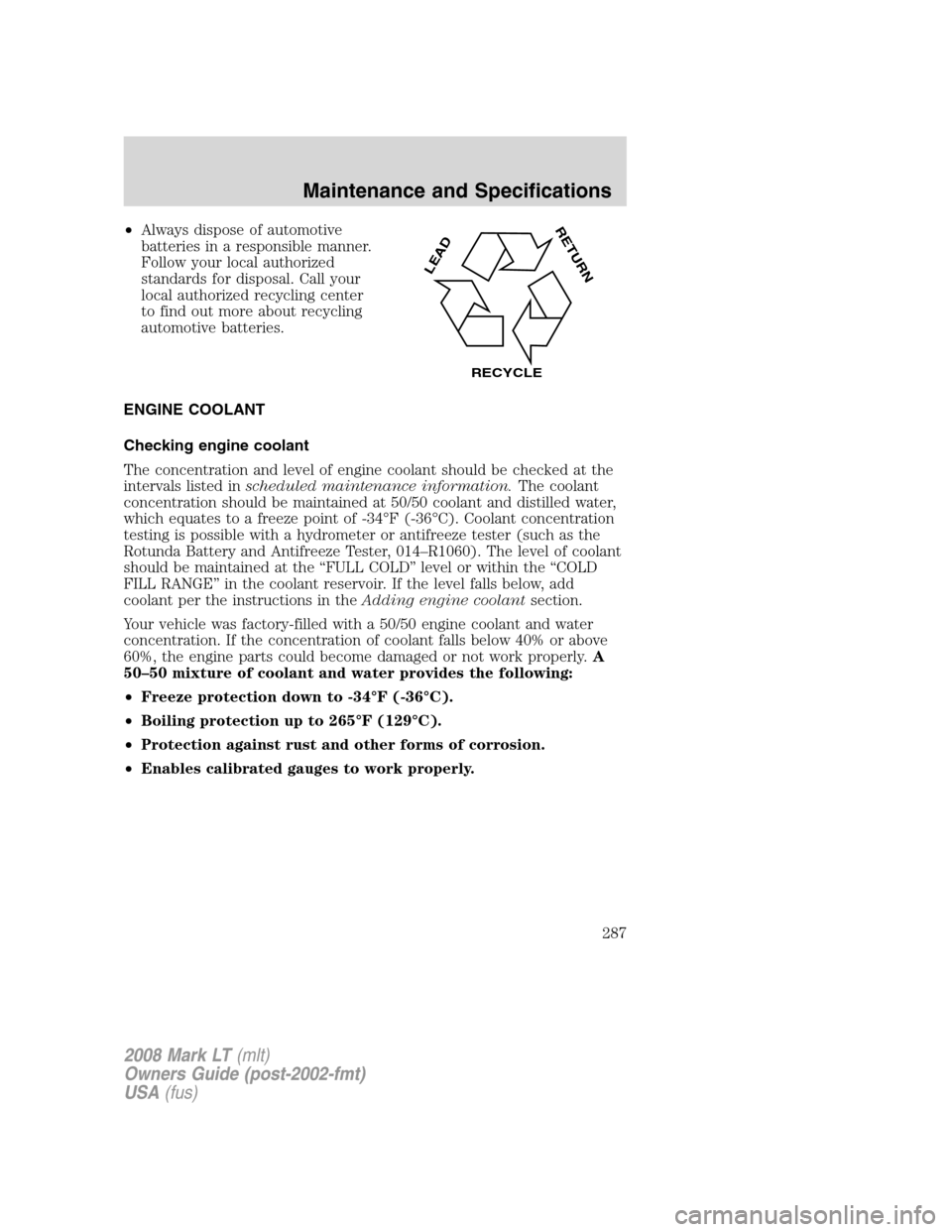 LINCOLN MARK LT 2008 User Guide •Always dispose of automotive
batteries in a responsible manner.
Follow your local authorized
standards for disposal. Call your
local authorized recycling center
to find out more about recycling
aut LINCOLN MARK LT 2008 User Guide •Always dispose of automotive
batteries in a responsible manner.
Follow your local authorized
standards for disposal. Call your
local authorized recycling center
to find out more about recycling
aut