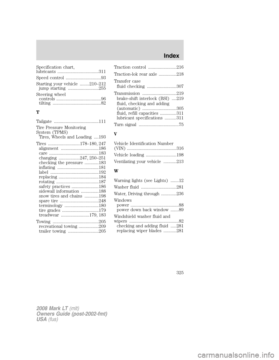 LINCOLN MARK LT 2008  Owners Manual Specification chart,
lubricants ...................................311
Speed control ..............................93
Starting your vehicle ........210–212
jump starting ..........................25