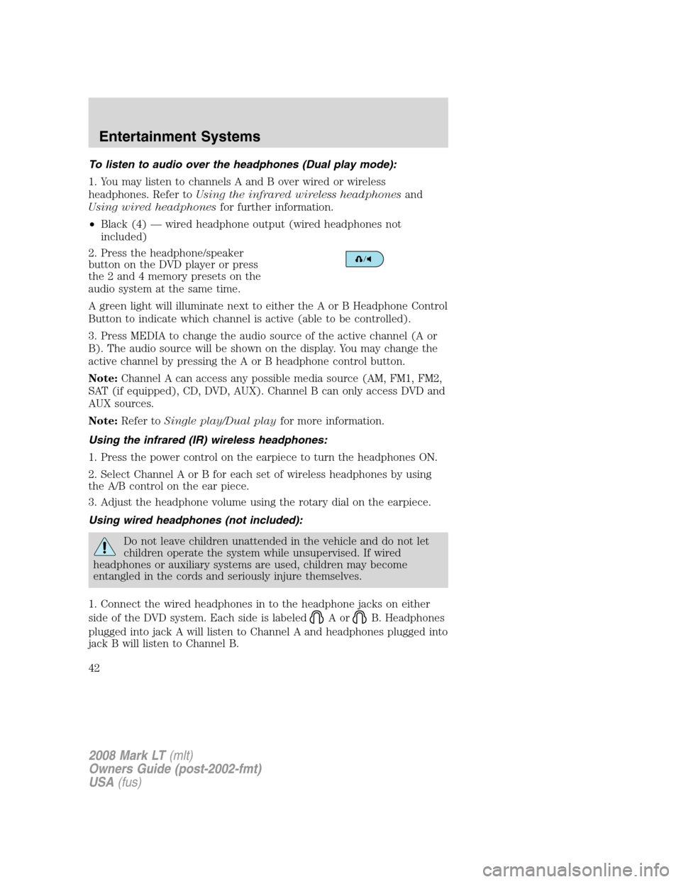 LINCOLN MARK LT 2008 Service Manual To listen to audio over the headphones (Dual play mode):
1. You may listen to channels A and B over wired or wireless
headphones. Refer toUsing the infrared wireless headphonesand
Using wired headphon LINCOLN MARK LT 2008 Service Manual To listen to audio over the headphones (Dual play mode):
1. You may listen to channels A and B over wired or wireless
headphones. Refer toUsing the infrared wireless headphonesand
Using wired headphon