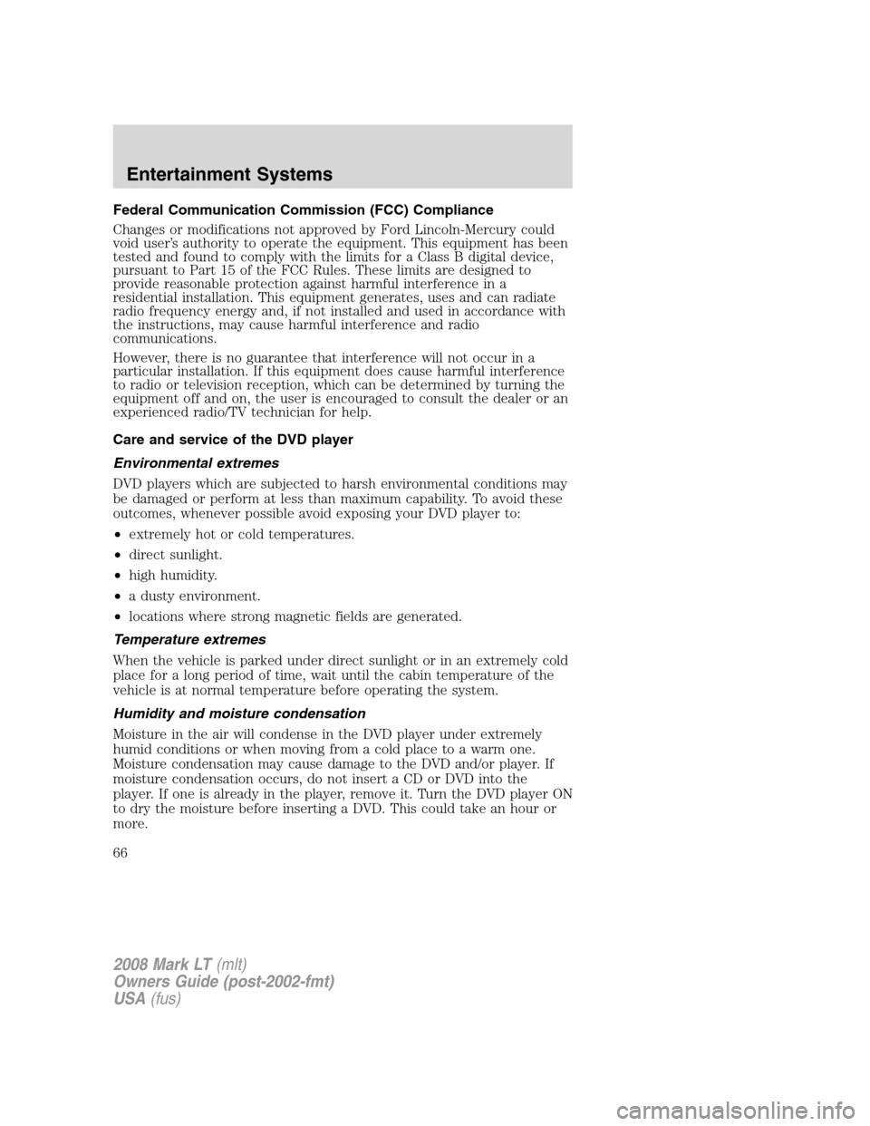 LINCOLN MARK LT 2008 User Guide Federal Communication Commission (FCC) Compliance
Changes or modifications not approved by Ford Lincoln-Mercury could
void user’s authority to operate the equipment. This equipment has been
tested a