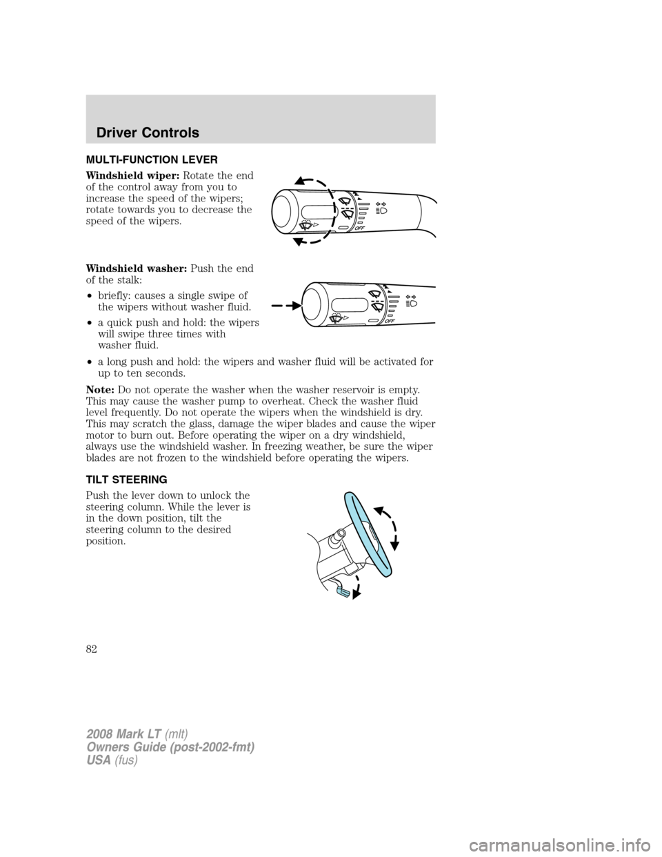 LINCOLN MARK LT 2008  Owners Manual MULTI-FUNCTION LEVER
Windshield wiper:Rotate the end
of the control away from you to
increase the speed of the wipers;
rotate towards you to decrease the
speed of the wipers.
Windshield washer:Push th