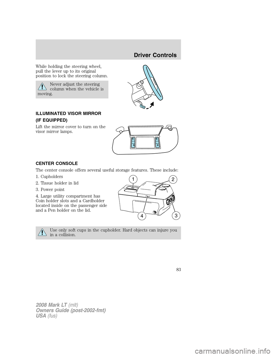 LINCOLN MARK LT 2008 Manual Online While holding the steering wheel,
pull the lever up to its original
position to lock the steering column.
Never adjust the steering
column when the vehicle is
moving.
ILLUMINATED VISOR MIRROR
(IF EQUI LINCOLN MARK LT 2008 Manual Online While holding the steering wheel,
pull the lever up to its original
position to lock the steering column.
Never adjust the steering
column when the vehicle is
moving.
ILLUMINATED VISOR MIRROR
(IF EQUI