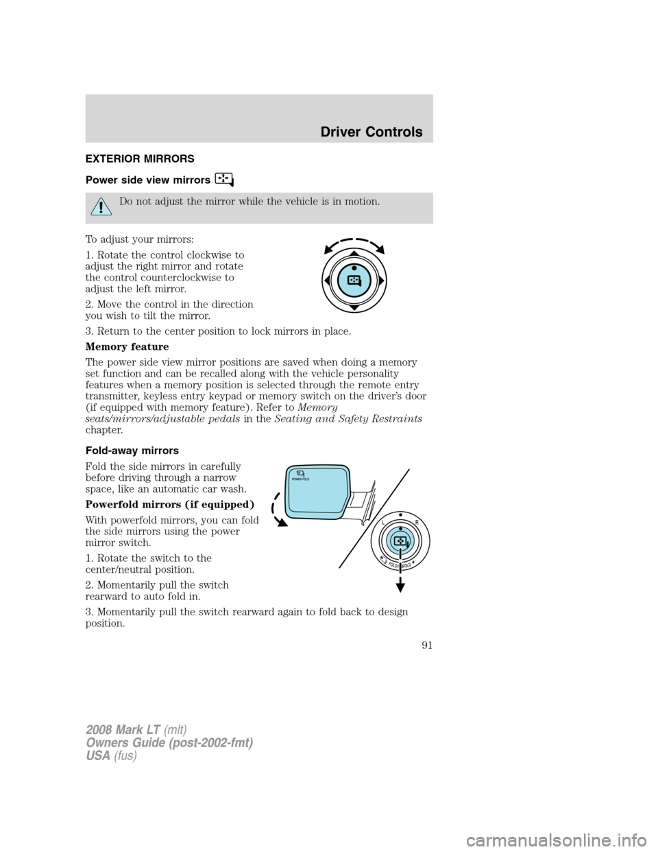 LINCOLN MARK LT 2008  Owners Manual EXTERIOR MIRRORS
Power side view mirrors
Do not adjust the mirror while the vehicle is in motion.
To adjust your mirrors:
1. Rotate the control clockwise to
adjust the right mirror and rotate
the cont