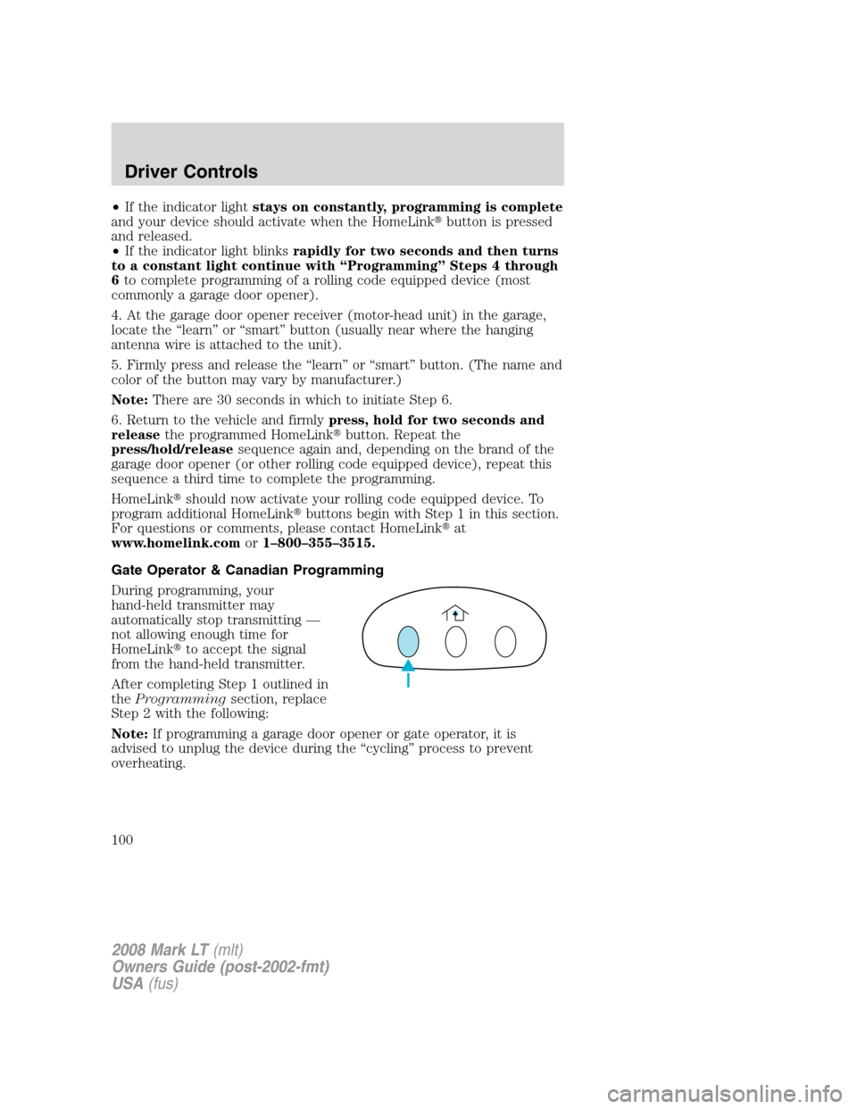 LINCOLN MARK LT 2008  Owners Manual •If the indicator lightstays on constantly, programming is complete
and your device should activate when the HomeLinkbutton is pressed
and released.
•If the indicator light blinksrapidly for two 