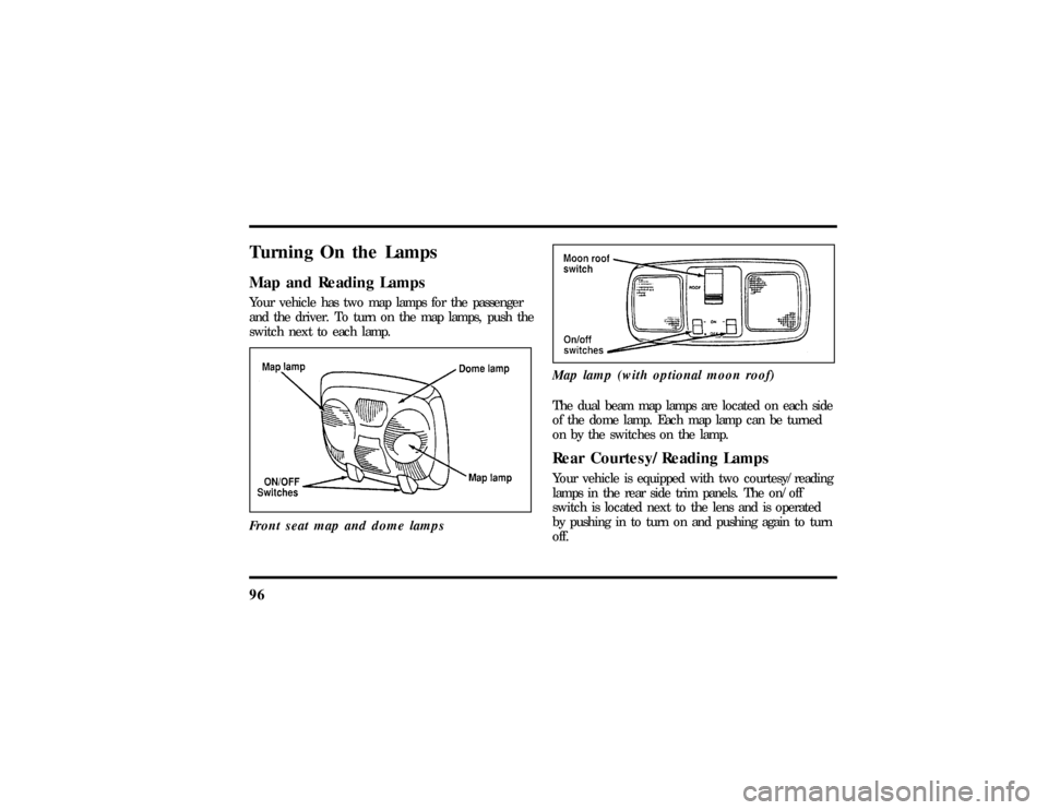 LINCOLN MARK VIII 1997 Owners Manual 96Turning On the LampsMap and Reading LampsYour vehicle has two map lamps for the passenger
and the driver. To turn on the map lamps, push the
switch next to each lamp.
Front seat map and dome lamps
M LINCOLN MARK VIII 1997 Owners Manual 96Turning On the LampsMap and Reading LampsYour vehicle has two map lamps for the passenger
and the driver. To turn on the map lamps, push the
switch next to each lamp.
Front seat map and dome lamps
M