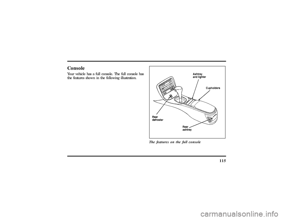 LINCOLN MARK VIII 1997  Owners Manual 115
ConsoleYour vehicle has a full console. The full console has
the features shown in the following illustration.
The features on the full console
File:05fncf8.ex
Update:Thu Jun 27 10:02:20 1996 