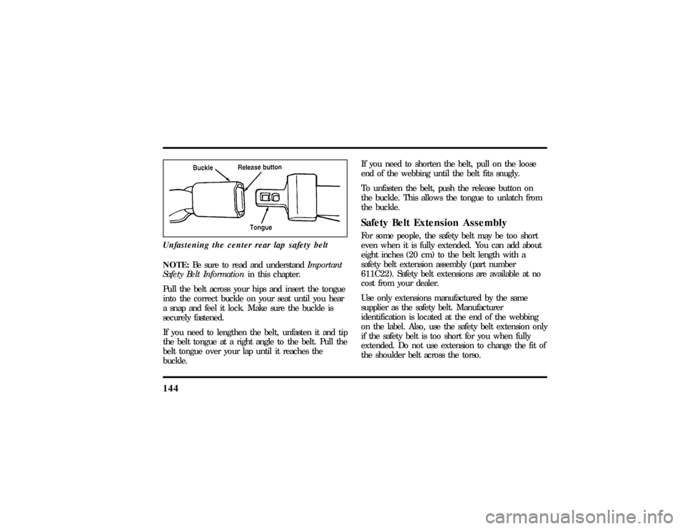 LINCOLN MARK VIII 1997 Owners Manual 144Unfastening the center rear lap safety beltNOTE:Be sure to read and understandImportant
Safety Belt Informationin this chapter.
Pull the belt across your hips and insert the tongue
into the correct LINCOLN MARK VIII 1997 Owners Manual 144Unfastening the center rear lap safety beltNOTE:Be sure to read and understandImportant
Safety Belt Informationin this chapter.
Pull the belt across your hips and insert the tongue
into the correct