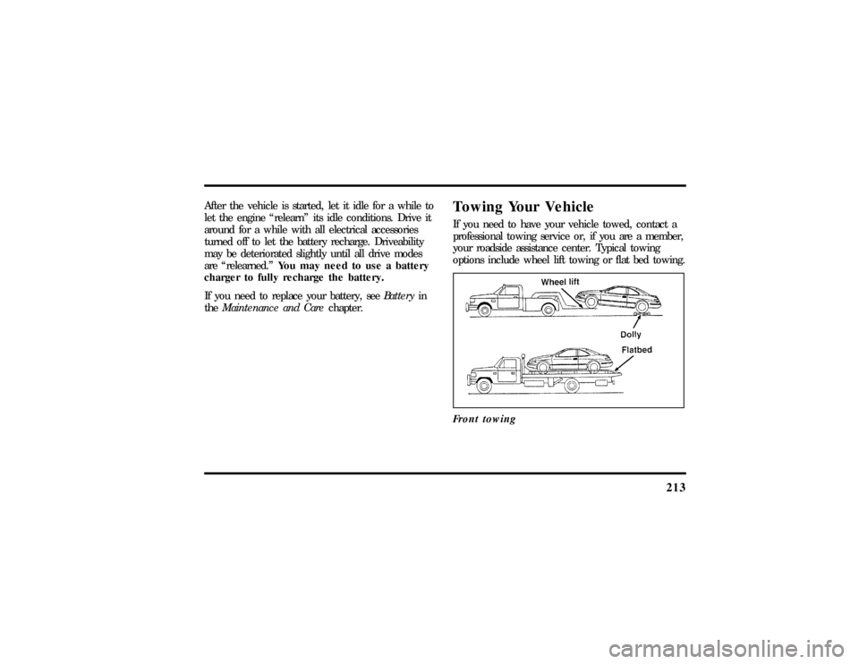 LINCOLN MARK VIII 1997  Owners Manual 213
After the vehicle is started, let it idle for a while to
let the engine ªrelearnº its idle conditions. Drive it
around for a while with all electrical accessories
turned off to let the battery r