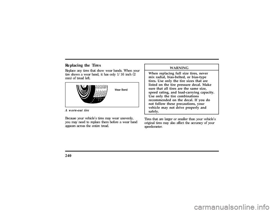 LINCOLN MARK VIII 1997  Owners Manual 240
Replacingth e Tires
Becaus eyou rvehicle stire sma ywea runevenly,
WARNING
Whe nreplacin gful lsiz etires ,never 