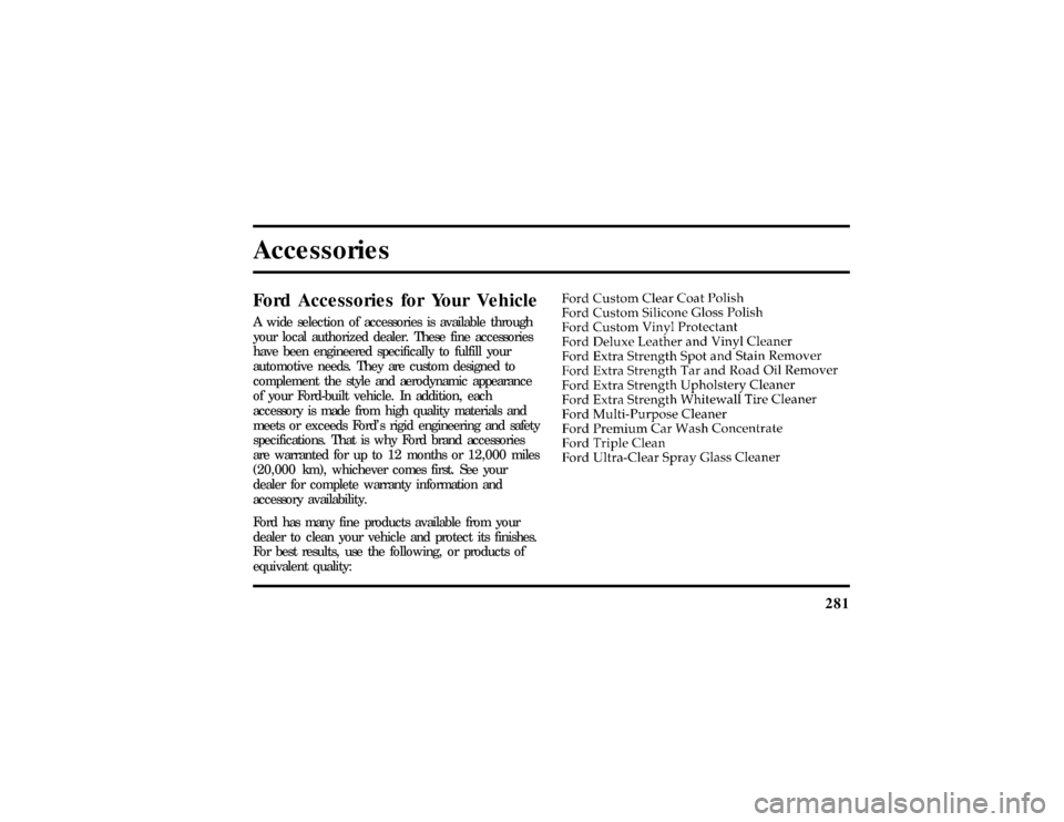 LINCOLN MARK VIII 1997  Owners Manual 281
AccessoriesFord Accessories for Your VehicleA wide selection of accessories is available through
your local authorized dealer. These fine accessories
have been engineered specifically to fulfill y