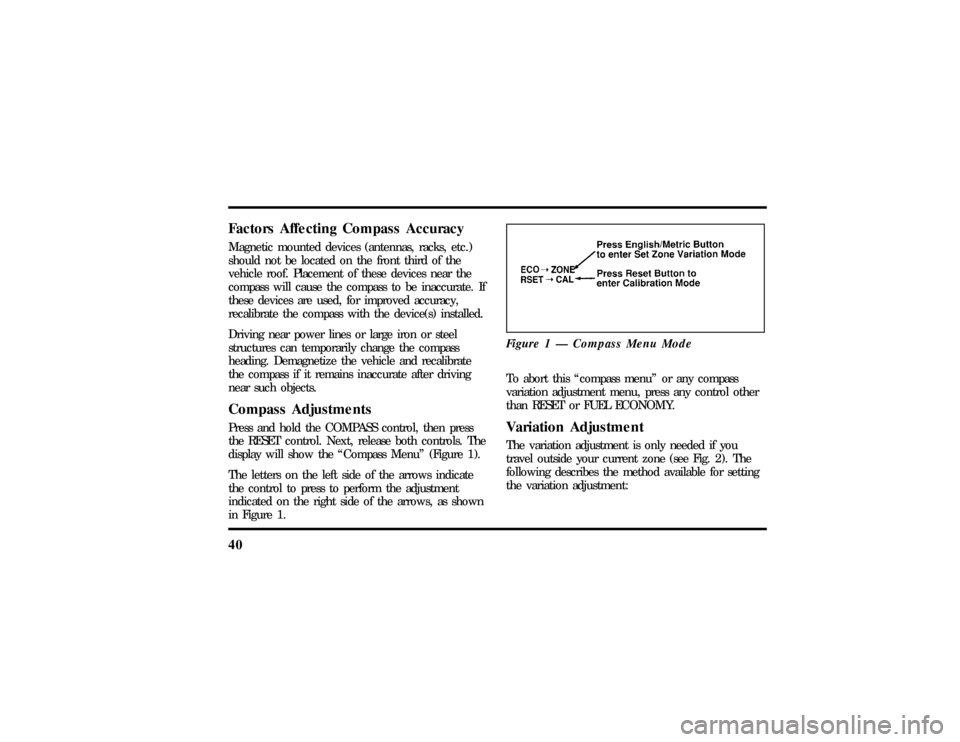 LINCOLN MARK VIII 1997 Service Manual 40Factors Affecting Compass AccuracyMagnetic mounted devices (antennas, racks, etc.)
should not be located on the front third of the
vehicle roof. Placement of these devices near the
compass will caus LINCOLN MARK VIII 1997 Service Manual 40Factors Affecting Compass AccuracyMagnetic mounted devices (antennas, racks, etc.)
should not be located on the front third of the
vehicle roof. Placement of these devices near the
compass will caus