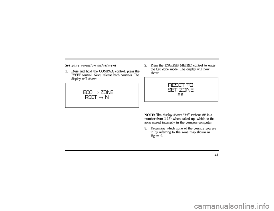 LINCOLN MARK VIII 1997 Service Manual 41
Set zone variation adjustment1. Press and hold the COMPASS control, press the
RESET control. Next, release both controls. The
display will show:
2. Press the ENGLISH/METRIC control to enter
the Set LINCOLN MARK VIII 1997 Service Manual 41
Set zone variation adjustment1. Press and hold the COMPASS control, press the
RESET control. Next, release both controls. The
display will show:
2. Press the ENGLISH/METRIC control to enter
the Set
