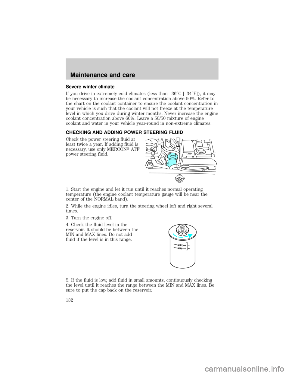 LINCOLN MARK VIII 1998  Owners Manual Severe winter climate
If you drive in extremely cold climates (less than ±36ÉC [±34ÉF]), it may
be necessary to increase the coolant concentration above 50%. Refer to
the chart on the coolant cont