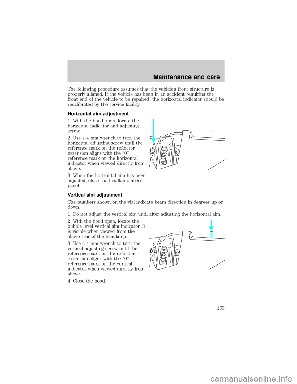 LINCOLN MARK VIII 1998 Owners Manual The following procedure assumes that the vehicles front structure is
properly aligned. If the vehicle has been in an accident requiring the
front end of the vehicle to be repaired, the horizontal ind LINCOLN MARK VIII 1998 Owners Manual The following procedure assumes that the vehicles front structure is
properly aligned. If the vehicle has been in an accident requiring the
front end of the vehicle to be repaired, the horizontal ind