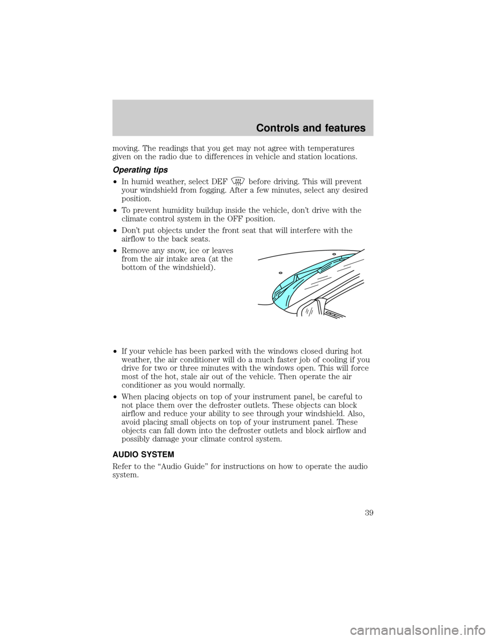 LINCOLN MARK VIII 1998  Owners Manual moving. The readings that you get may not agree with temperatures
given on the radio due to differences in vehicle and station locations.
Operating tips
²In humid weather, select DEFbefore driving. T