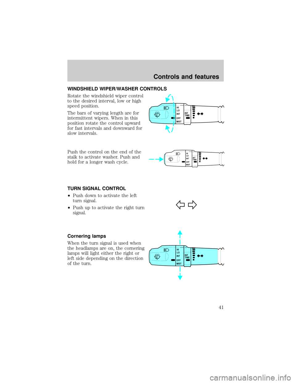 LINCOLN MARK VIII 1998  Owners Manual WINDSHIELD WIPER/WASHER CONTROLS
Rotate the windshield wiper control
to the desired interval, low or high
speed position.
The bars of varying length are for
intermittent wipers. When in this
position 