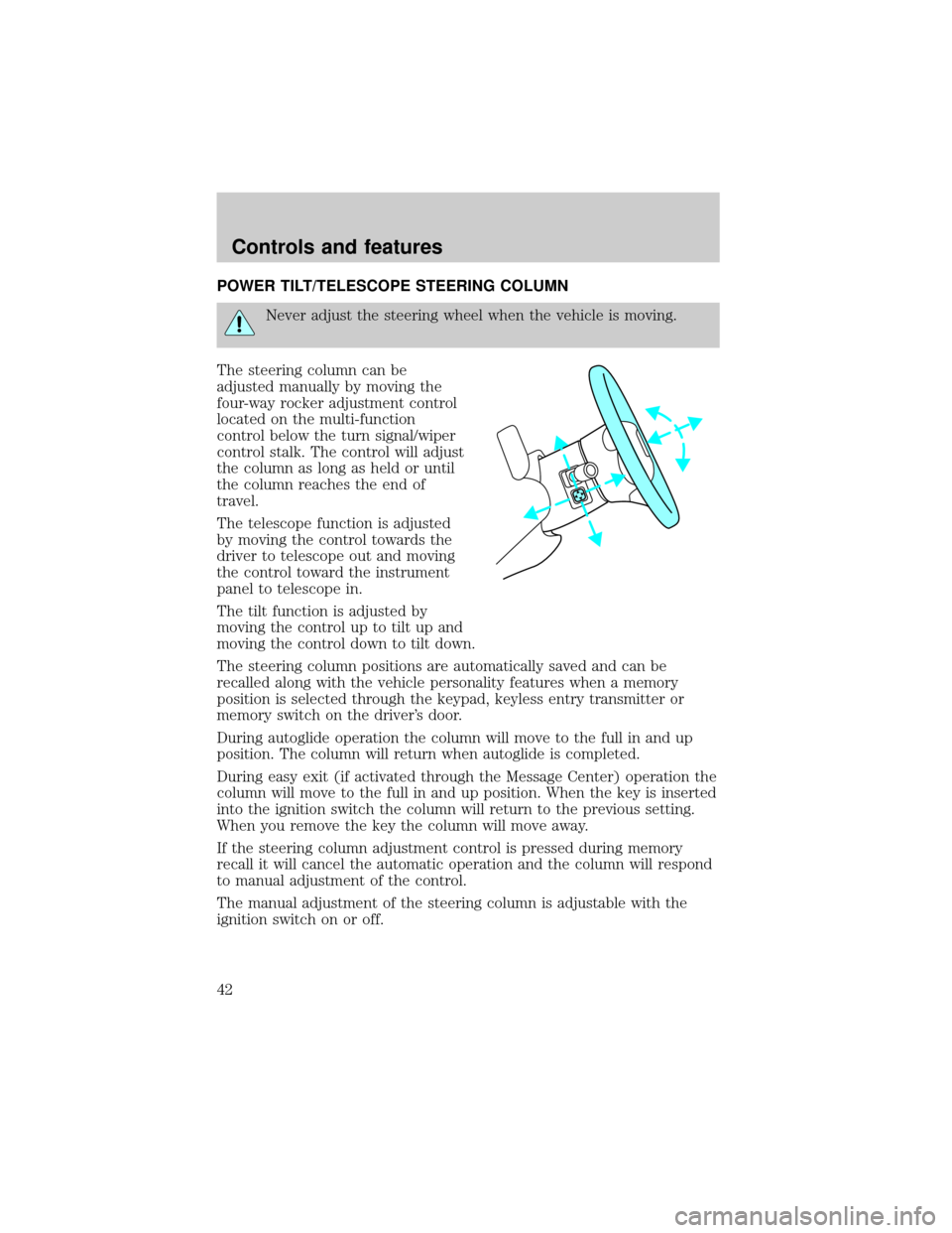 LINCOLN MARK VIII 1998 Service Manual POWER TILT/TELESCOPE STEERING COLUMN
Never adjust the steering wheel when the vehicle is moving.
The steering column can be
adjusted manually by moving the
four-way rocker adjustment control
located o