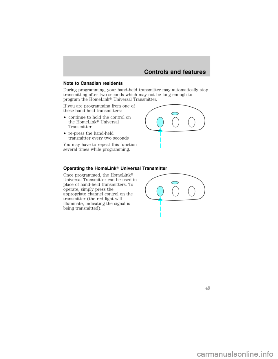 LINCOLN MARK VIII 1998 Service Manual Note to Canadian residents
During programming, your hand-held transmitter may automatically stop
transmitting after two seconds which may not be long enough to
program the HomeLinktUniversal Transmitt