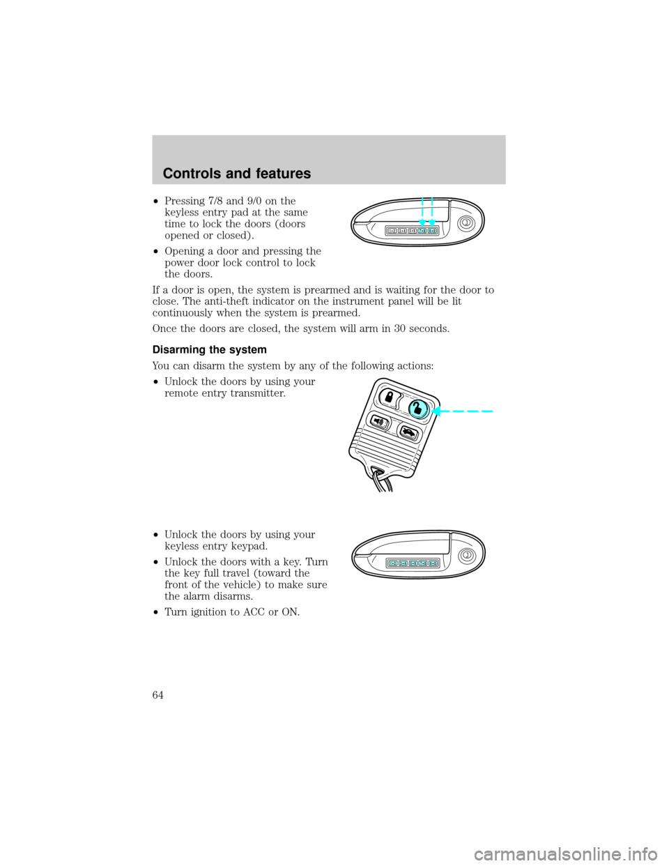 LINCOLN MARK VIII 1998  Owners Manual ²Pressing 7/8 and 9/0 on the
keyless entry pad at the same
time to lock the doors (doors
opened or closed).
²Opening a door and pressing the
power door lock control to lock
the doors.
If a door is o