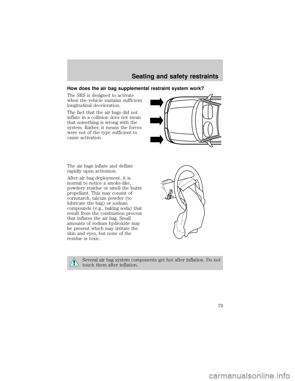LINCOLN MARK VIII 1998 Manual PDF How does the air bag supplemental restraint system work?
The SRS is designed to activate
when the vehicle sustains sufficient
longitudinal deceleration.
The fact that the air bags did not
inflate in a LINCOLN MARK VIII 1998 Manual PDF How does the air bag supplemental restraint system work?
The SRS is designed to activate
when the vehicle sustains sufficient
longitudinal deceleration.
The fact that the air bags did not
inflate in a