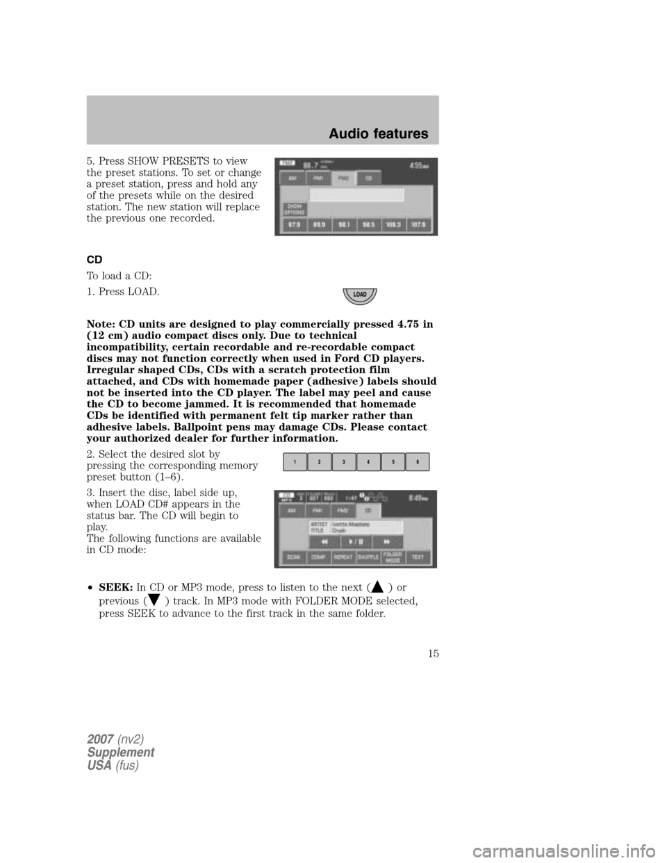 LINCOLN NAVIGATOR 2007 Navigation Manual 5. Press SHOW PRESETS to view
the preset stations. To set or change
a preset station, press and hold any
of the presets while on the desired
station. The new station will replace
the previous one rec LINCOLN NAVIGATOR 2007 Navigation Manual 5. Press SHOW PRESETS to view
the preset stations. To set or change
a preset station, press and hold any
of the presets while on the desired
station. The new station will replace
the previous one rec