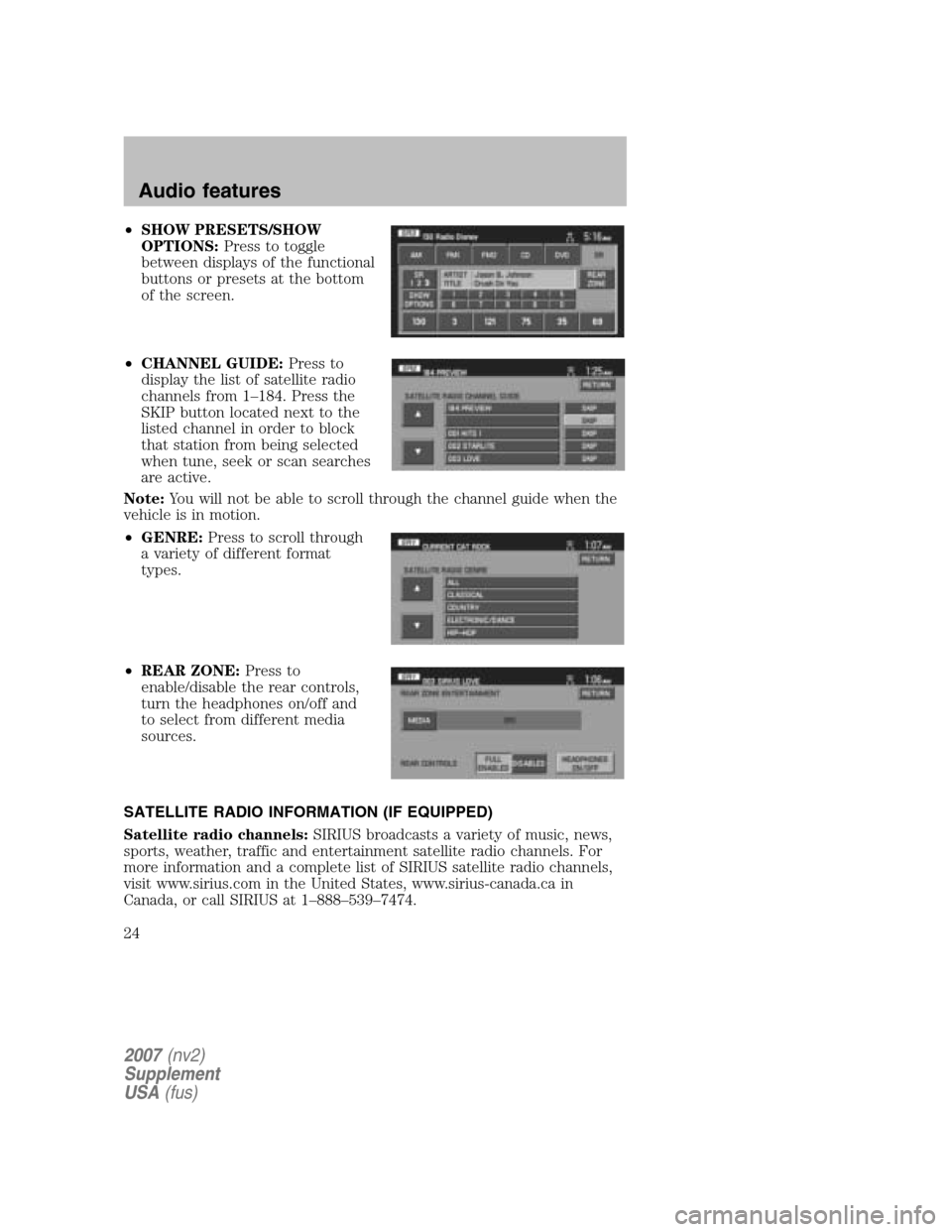 LINCOLN NAVIGATOR 2007 Navigation Manual •SHOW PRESETS/SHOW
OPTIONS: Press to toggle
between displays of the functional
buttons or presets at the bottom
of the screen.
• CHANNEL GUIDE: Press to
display the list of satellite radio
c LINCOLN NAVIGATOR 2007 Navigation Manual •SHOW PRESETS/SHOW
OPTIONS: Press to toggle
between displays of the functional
buttons or presets at the bottom
of the screen.
• CHANNEL GUIDE: Press to
display the list of satellite radio
c