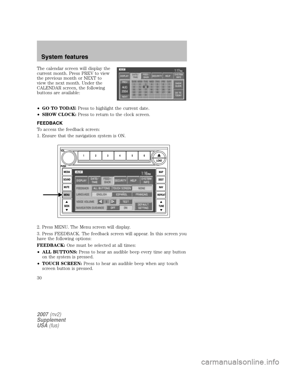 LINCOLN NAVIGATOR 2007  Navigation Manual The calendar screen will display the 
current month. Press PREV to view
the previous month or NEXT to
view the next month. Under the
CALENDAR screen, the following
buttons are available: 
• GO TO TO