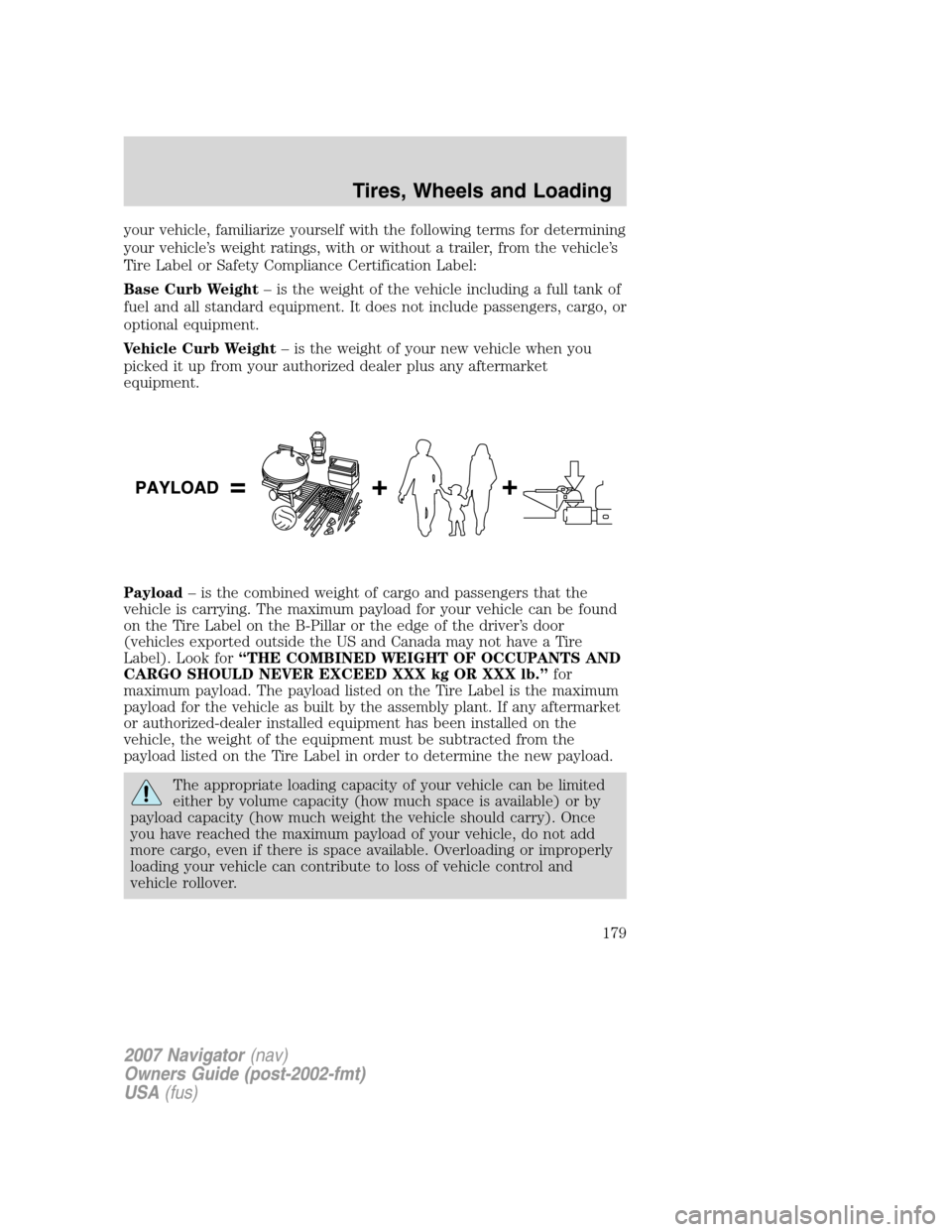 LINCOLN NAVIGATOR 2007  Owners Manual your vehicle, familiarize yourself with the following terms for determining
your vehicle’s weight ratings, with or without a trailer, from the vehicle’s
Tire Label or Safety Compliance Certificati