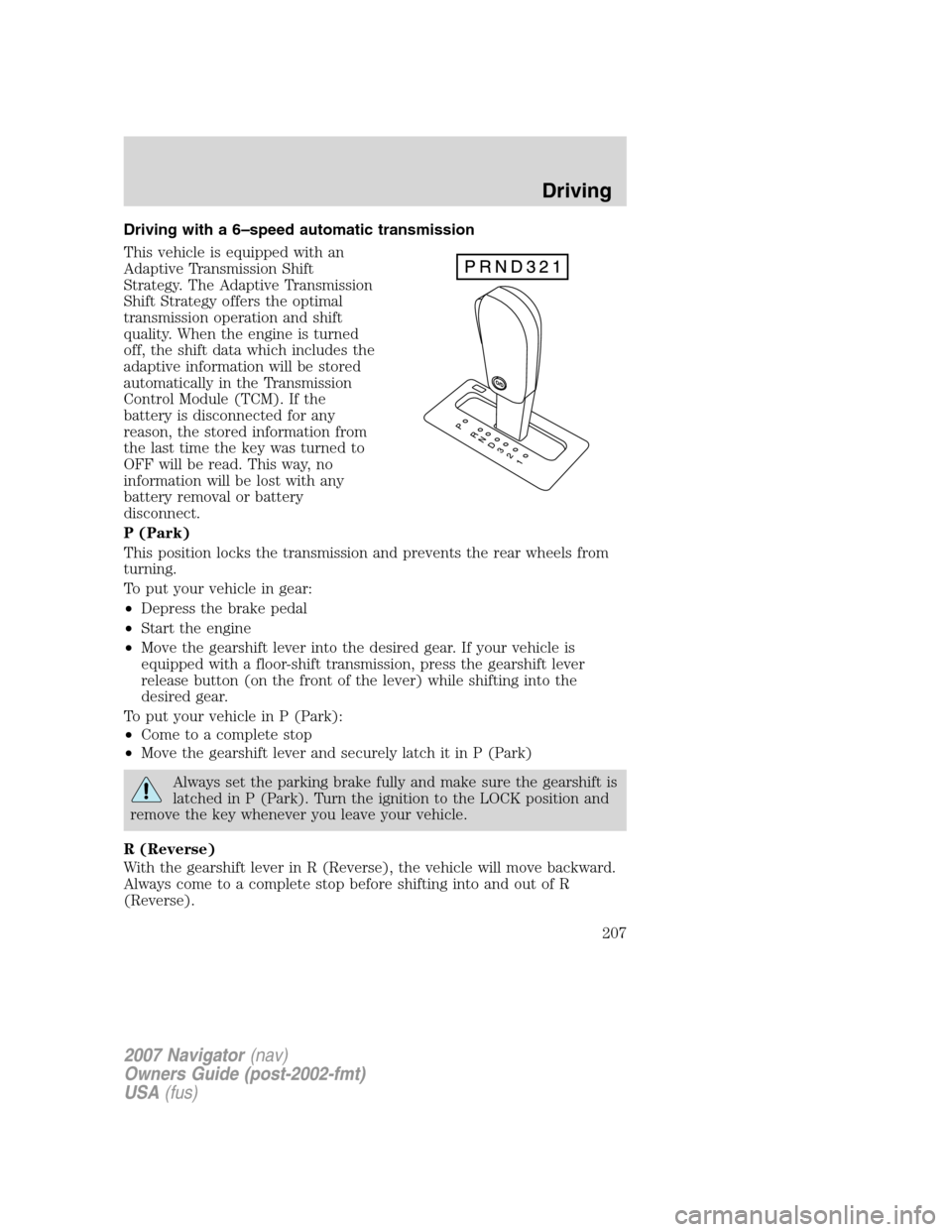 LINCOLN NAVIGATOR 2007  Owners Manual Driving with a 6–speed automatic transmission
This vehicle is equipped with an
Adaptive Transmission Shift
Strategy. The Adaptive Transmission
Shift Strategy offers the optimal
transmission operatio